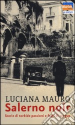 Salerno noir. Storie di torbide passioni e fatti di sangue