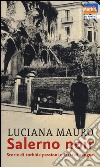 Salerno noir. Storie di torbide passioni e fatti di sangue libro