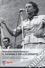 Il segnale dell'elefante. Storia della mancata insurrezione del Partito d'Azione a Roma «città aperta»