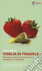 Voglia di fragole. Manuale serissimo di sopravvivenza al desiderio di maternità libro