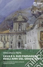 Cava e il suo paesaggio negli anni del Grand Tour. Testimonianze di artisti e letterati inglesi e americani libro