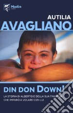 Din don down! La storia di Alberto e della sua famiglia che imparò a volare con lui libro