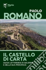 Il castello di carta. Guida letteraria di Salerno e della sua provincia libro