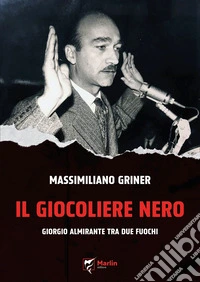 Il giocoliere nero. Giorgio Almirante tra due fuochi libro