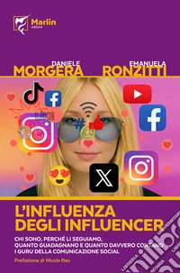 L'influenza degli influencer. Chi sono, perché li seguiamo, quanto guadagnano e quanto davvero contano i guru della comunicazione social libro