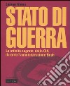 Stato di guerra. Le attività segrete della CIA durante l'amministrazione Bush libro