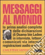 Messaggi al mondo. La prima analisi completa delle dichiarazioni di Osama bin Laden in interviste, lettere, comunicati via internet, registrazioni audio e video libro