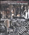 La caduta di Baghdad libro di Anderson Jon Lee
