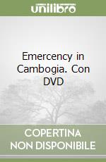 Emercency in Cambogia. Con DVD libro