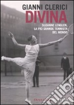 Divina. Suzanne Lenglen, la più grande tennista del mondo libro