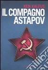 Il Compagno Astapov libro di Kalfus Ken