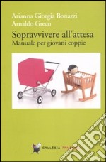 Sopravvivere all'attesa. Manuale per giovani coppie libro