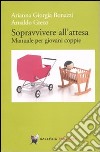 Sopravvivere all'attesa. Manuale per giovani coppie libro