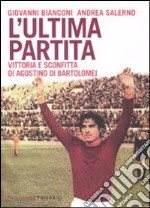 L'Ultima partita. Vittoria e sconfitta di Agostino Di Bartolomei