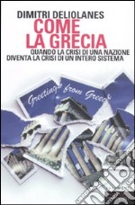 Come la Grecia. Quando la crisi di una nazione diventa la crisi di un intero sistema libro