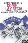 Come la Grecia. Quando la crisi di una nazione diventa la crisi di un intero sistema libro di Deliolanes Dimitri