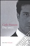 Due amici libro di Mazzoni Carlo