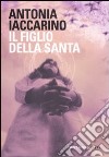 Il figlio della santa libro di Iaccarino Antonia