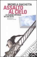 Assalto al cielo. La classe operaia va sui tetti libro