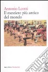 Il mestiere più antico del mondo libro di Leotti Antonio