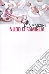 Nudo di famiglia libro di Manzini Gaia