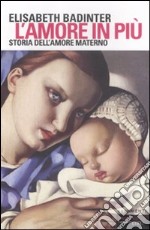 L'amore in più. Storia dell'amore materno (XVII-XX secolo) libro