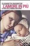 L'amore in più. Storia dell'amore materno (XVII-XX secolo) libro di Badinter Elisabeth