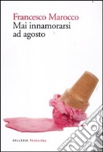 Mai innamorarsi ad agosto libro