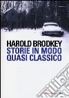 Storie in modo quasi classico libro di Brodkey Harold