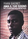 Ama il tuo sogno. Vita e rivolta nella terra dell'oro rosso libro