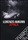 Apnea libro di Amurri Lorenzo