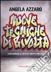 Nuove tecniche di rivolta. Come cambiano le lotte per i diritti e sul lavoro libro