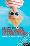 Piccoli amori grandi affanni. L'amore dai tempi dell'asilo libro di Di Pietro Alessandra