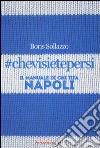 #chevisietepersi. Il manuale di chi tifa Napoli libro