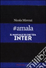 #amala. Il manuale di chi tifa Inter libro