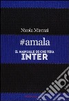 #amala. Il manuale di chi tifa Inter libro