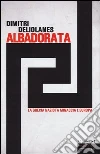 Alba Dorata. La Grecia nazista minaccia l'Europa libro di Deliolanes Dimitri