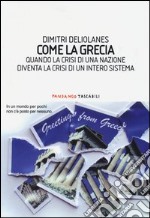 Come la Grecia. Quando la crisi di una nazione diventa la crisi di un intero sistema libro