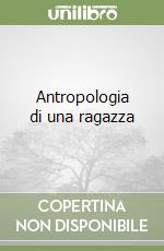 Antropologia di una ragazza libro