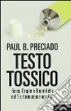 Testo tossico. Sesso, droghe e biopolitiche nell'era farmacopornografica libro di Preciado Paul B.