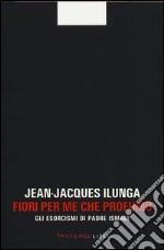 Fiori per me che profumo. Gli esorcismi di padre Ismael