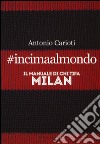 #incimaalmondo. Il manuale di chi tifa Milan libro