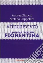 #finchevivrò. Il manuale di chi tifa Fiorentina libro