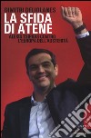 La sfida di Atene. Alexis Tsipras contro l'Europa dell'austerità libro di Deliolanes Dimitri