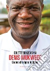 Denis Mukwege. L'uomo che ripara le donne libro