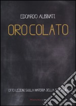 Oro colato. Otto lezioni sulla materia della scrittura libro