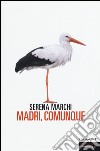 Madri, comunque libro di Marchi Serena