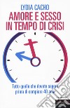 Amore e sesso in tempo di crisi. Tutto quello che dovete sapere prima di compiere 40 anni libro