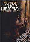 La speranza è un vizio privato. 1946. Gerardo Conforti e il caso Zanon libro