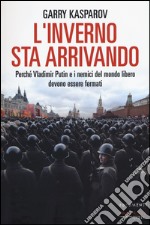 L'inverno sta arrivando. Perché Vladimir Putin e i nemici del mondo libero devono essere fermati libro